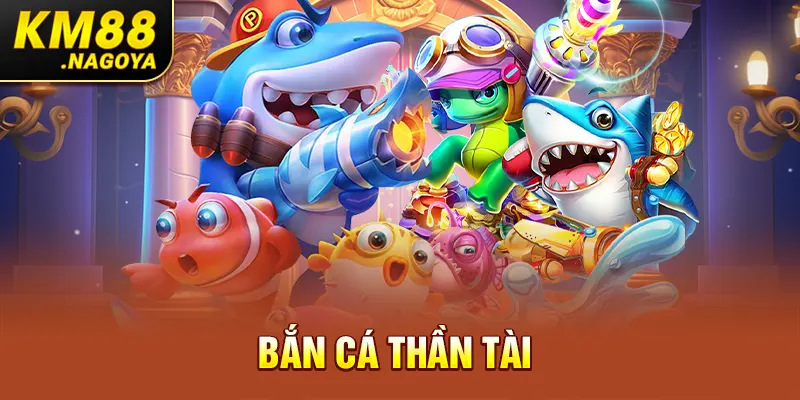 Bắn cá Thần Tài