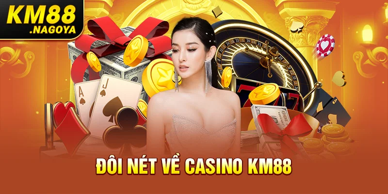 Đôi nét về Casino KM88