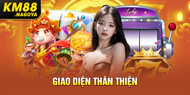 Giao diện thân thiện