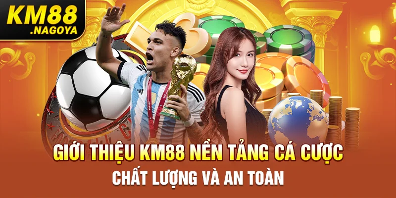 Giới thiệu KM88 nền tảng cá cược chất lượng và an toàn