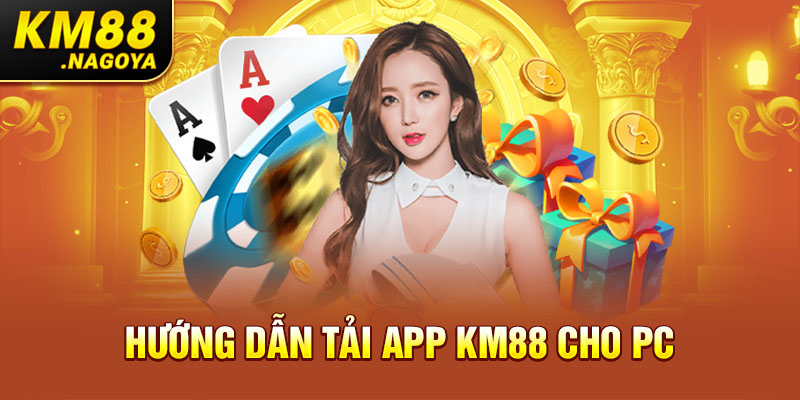 Hướng dẫn tải app KM88 cho PC