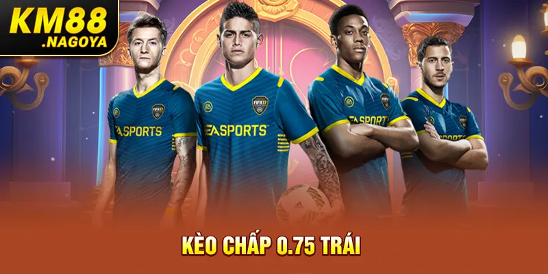 Kèo chấp 0.75 trái