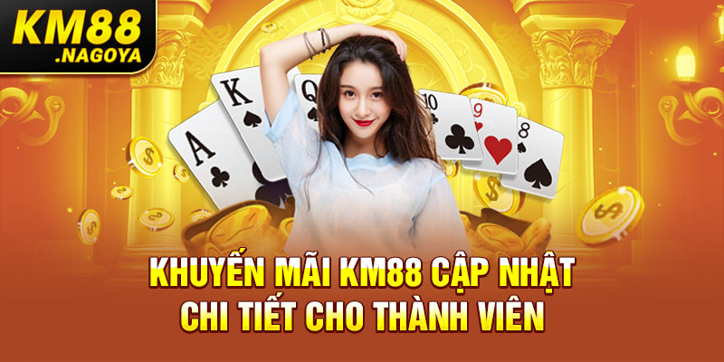 Khuyến mãi KM88 cập nhật chi tiết cho thành viên