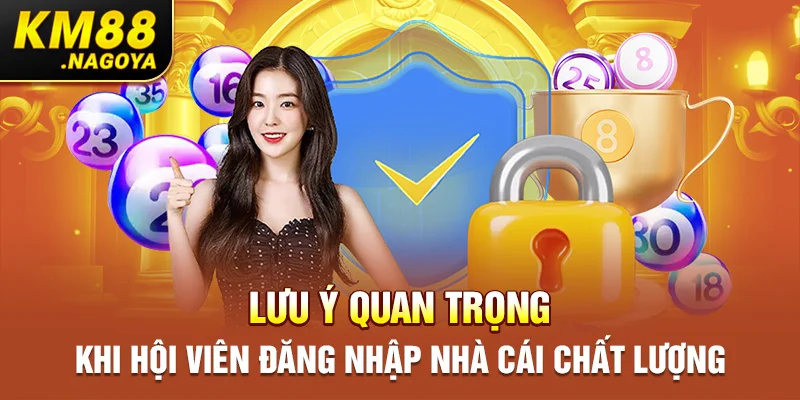 Lưu ý quan trọng khi hội viên đăng nhập nhà cái chất lượng