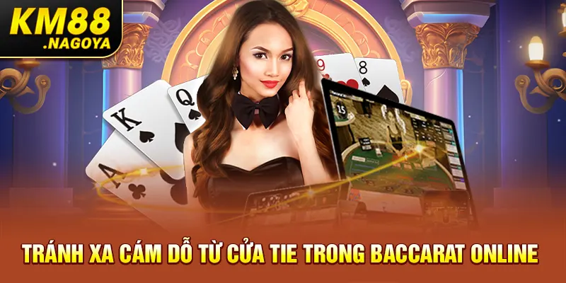 Tránh xa cám dỗ từ cửa Tie trong Baccarat online